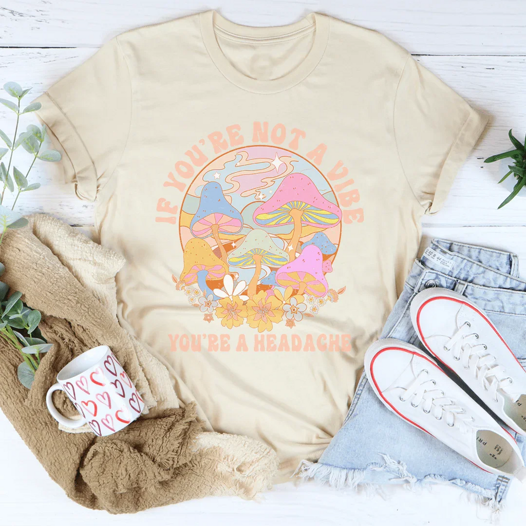If You're Not The Vibe You're A Headache Tee Peachy Sunday