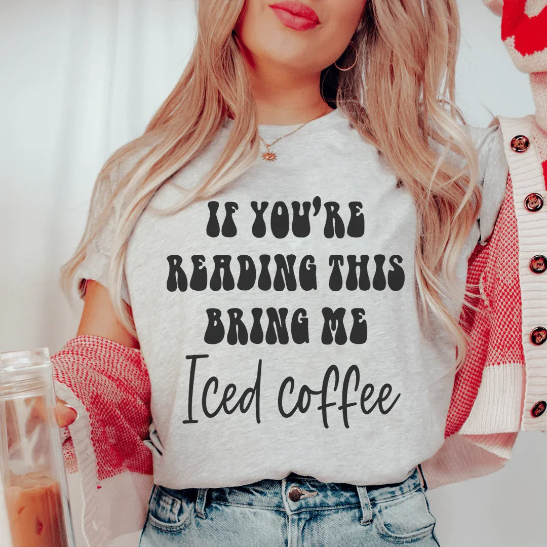If You're Reading This Bring Me Iced Coffee Tee Peachy Sunday