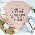 If You're Trying To Impress Me With Your Vehicle Tee Peachy Sunday