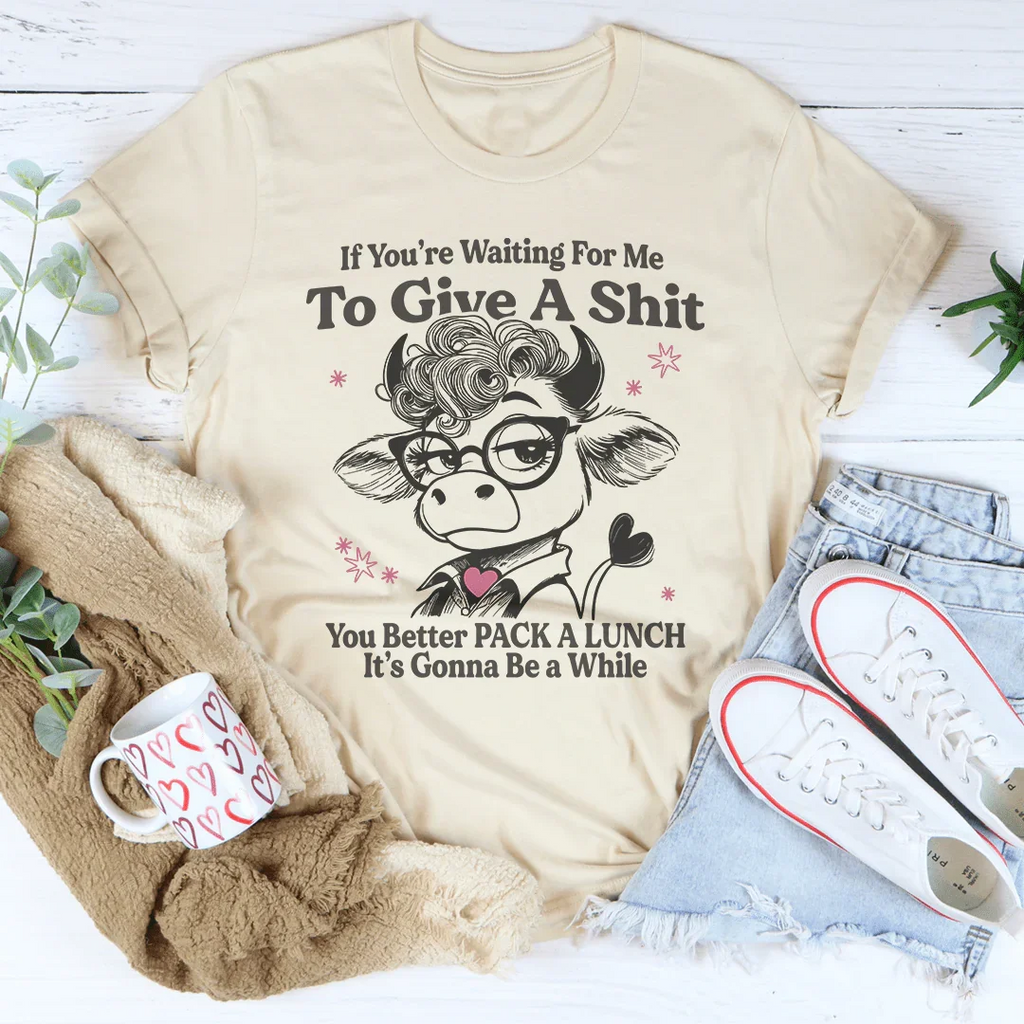 If You’re Waiting For Me To Give A S-it Tee Peachy Sunday