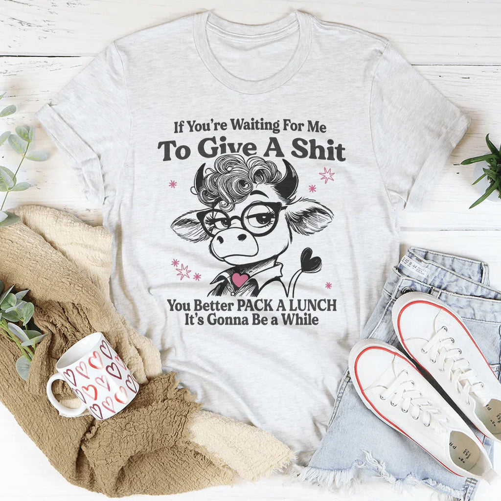 If You’re Waiting For Me To Give A S-it Tee Peachy Sunday