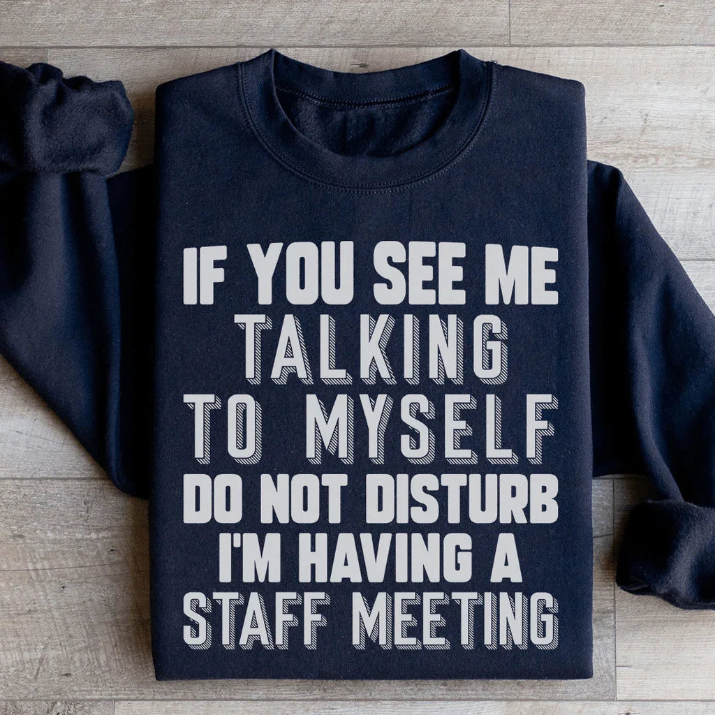 If You See Me Talking To Myself Do Not Disturb I'm Having A Staff Meeting Sweatshirt Peachy Sunday
