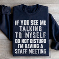 If You See Me Talking To Myself Do Not Disturb I'm Having A Staff Meeting Sweatshirt Peachy Sunday
