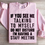 If You See Me Talking To Myself Do Not Disturb I'm Having A Staff Meeting Sweatshirt Peachy Sunday