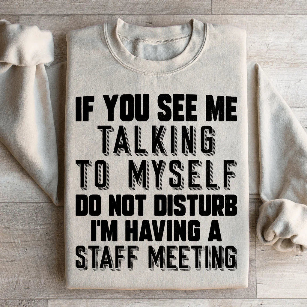 If You See Me Talking To Myself Do Not Disturb I'm Having A Staff Meeting Sweatshirt Peachy Sunday