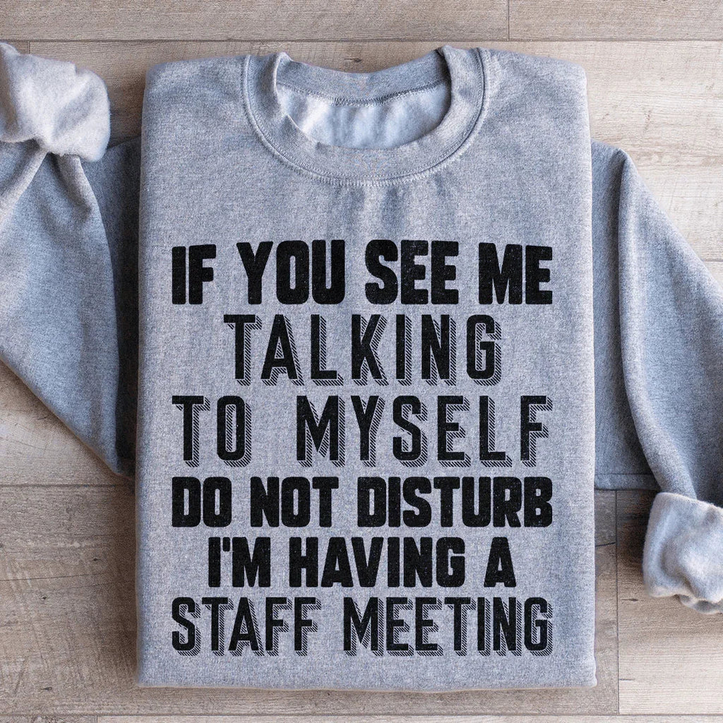 If You See Me Talking To Myself Do Not Disturb I'm Having A Staff Meeting Sweatshirt Peachy Sunday