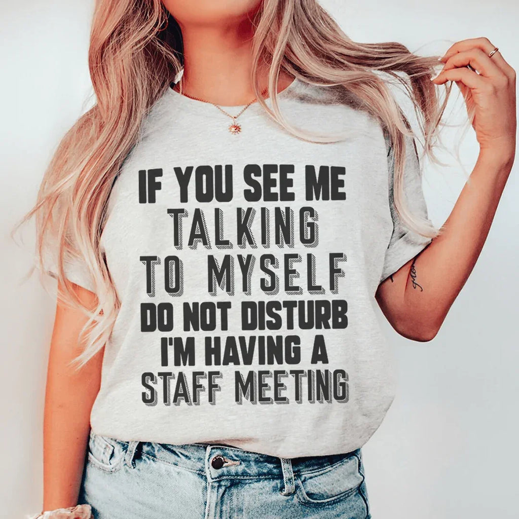 If You See Me Talking To Myself Do Not Disturb I'm Having A Staff Meeting Tee Peachy Sunday