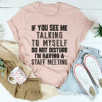 If You See Me Talking To Myself Do Not Disturb I'm Having A Staff Meeting Tee Peachy Sunday