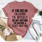 If You See Me Talking To Myself Do Not Disturb I'm Having A Staff Meeting Tee Peachy Sunday