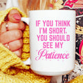 If You Think I'm Short Mug 15 oz Peachy Sunday