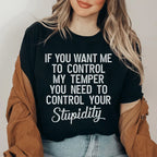 If You Want Me To Control My Temper You Need To Control Your Stupidity Tee Peachy Sunday