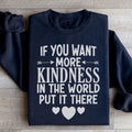 If You Want More Kindness In The World Put It There Sweatshirt Peachy Sunday