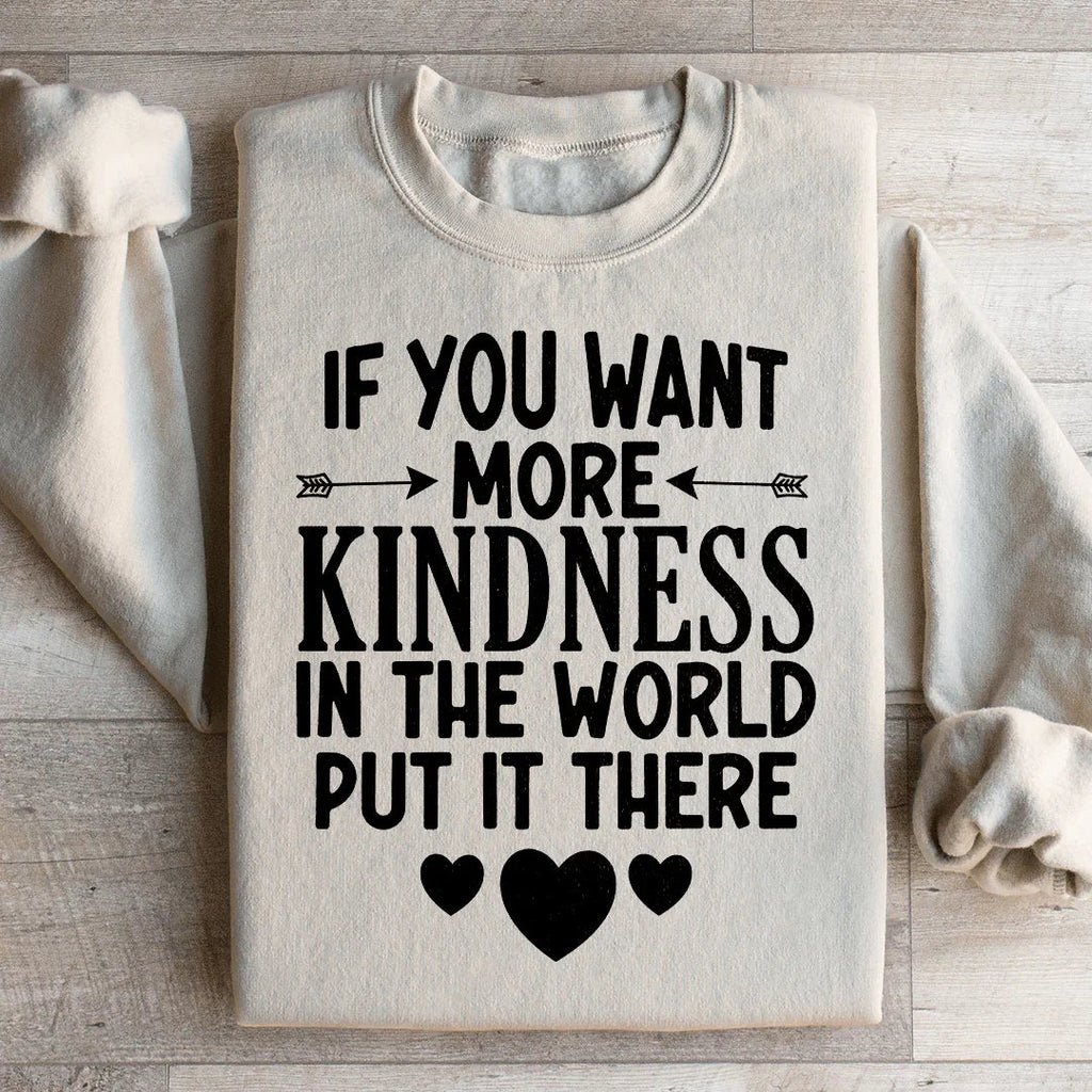 If You Want More Kindness In The World Put It There Sweatshirt Peachy Sunday
