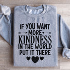 If You Want More Kindness In The World Put It There Sweatshirt Peachy Sunday