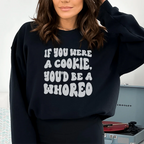 If You Were A Cookie You'd Be A Whoreo Sweatshirt Peachy Sunday