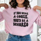 If You Were A Cookie You'd Be A Whoreo Sweatshirt Peachy Sunday