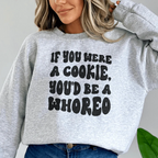 If You Were A Cookie You'd Be A Whoreo Sweatshirt Peachy Sunday