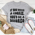 If You Were A Cookie You'd Be A Whoreo Tee Peachy Sunday