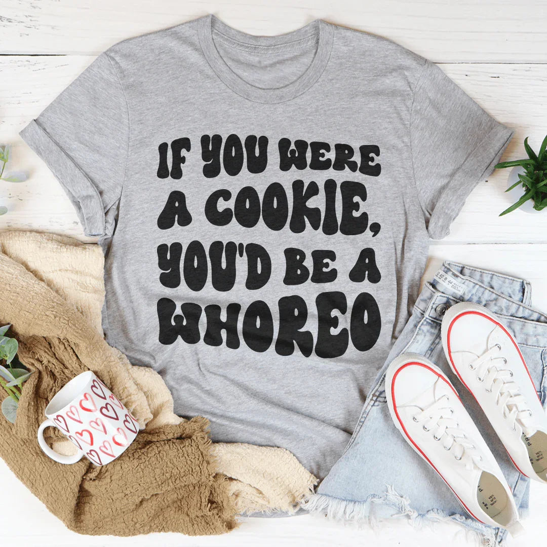 If You Were A Cookie You'd Be A Whoreo Tee Peachy Sunday