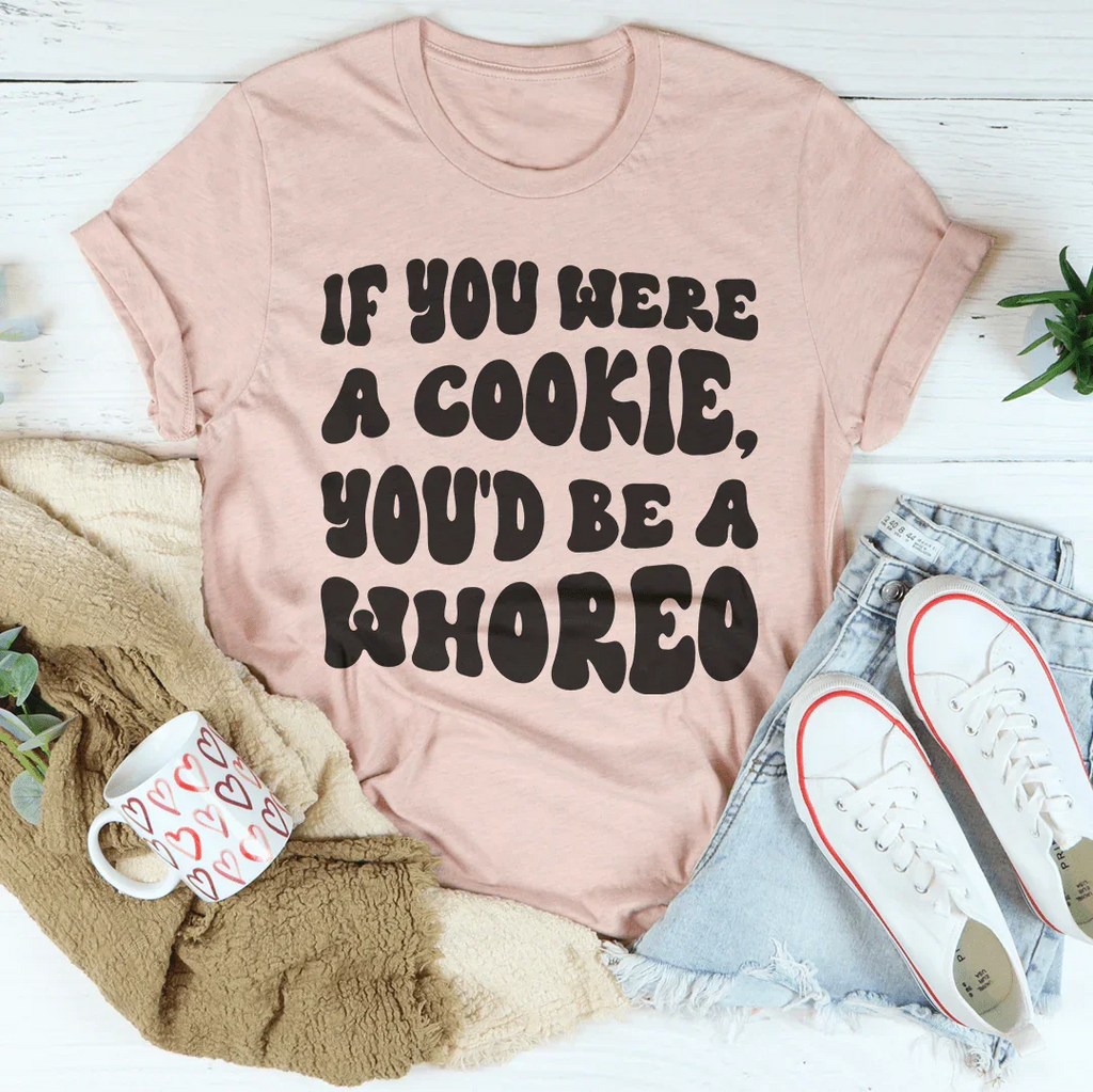 If You Were A Cookie You'd Be A Whoreo Tee Peachy Sunday