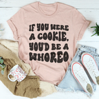 If You Were A Cookie You'd Be A Whoreo Tee Peachy Sunday