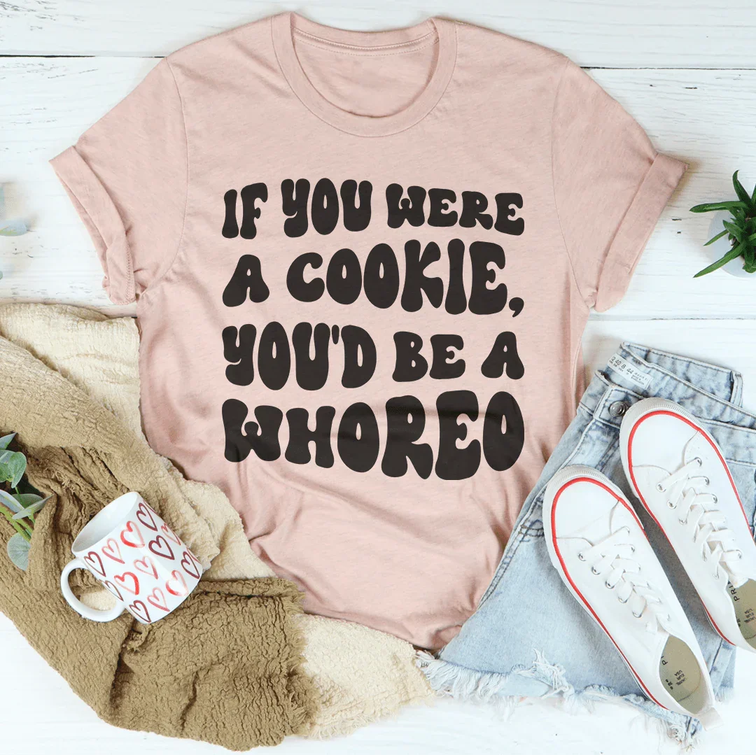 If You Were A Cookie You'd Be A Whoreo Tee Peachy Sunday