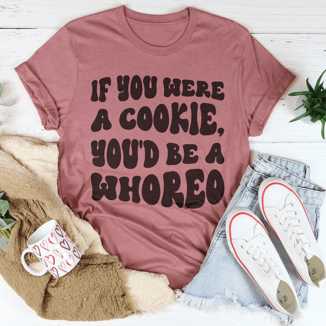 If You Were A Cookie You'd Be A Whoreo Tee Peachy Sunday