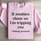 If Zombies Chase Us I'm Tripping You Notting Personal Sweatshirt