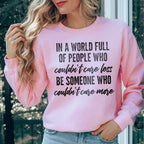 In A World Full Of People Who Couldn't Care Less Be Someone Sweatshirt