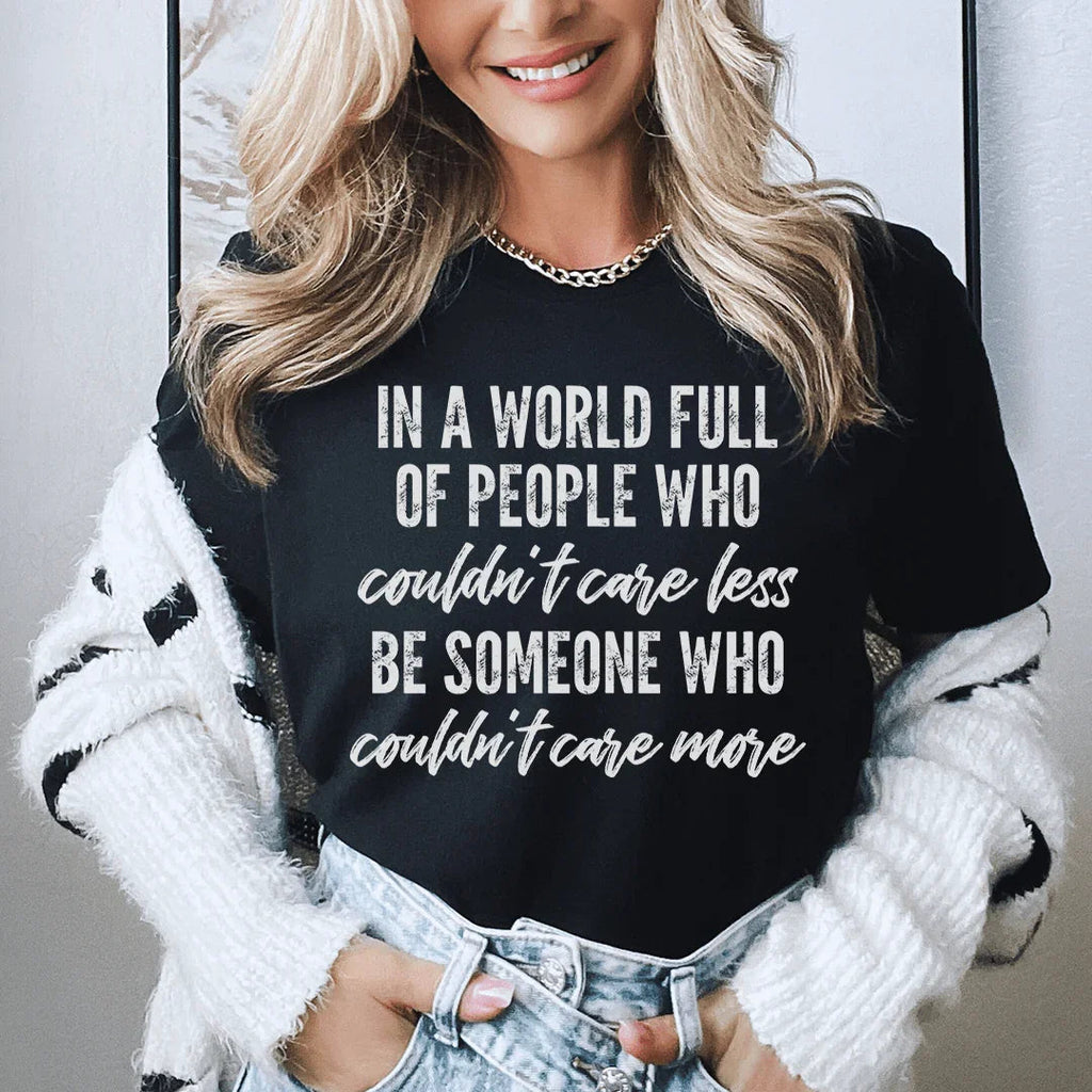 In A World Full Of People Who Couldn't Care Less Be Someone Tee Peachy Sunday