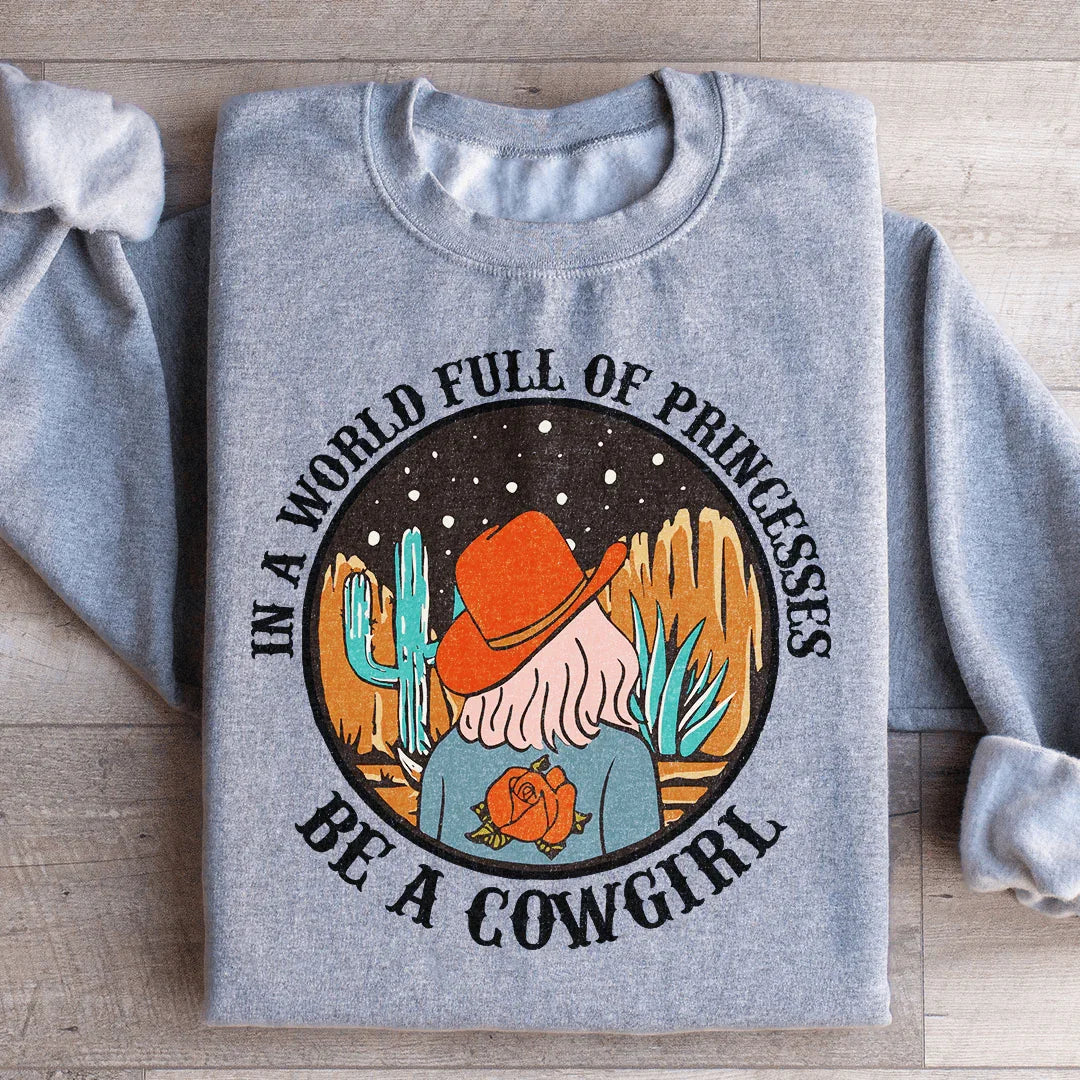 In A World Full Of Princesses Be A Cowgirl Sweatshirt Peachy Sunday
