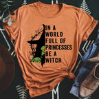 In A World Full Of Princesses Be A Witch Tee Peachy Sunday