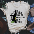 In A World Full Of Princesses Be A Witch Tee Peachy Sunday