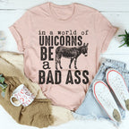 In A World Of Unicorns Be A Badass Tee Peachy Sunday