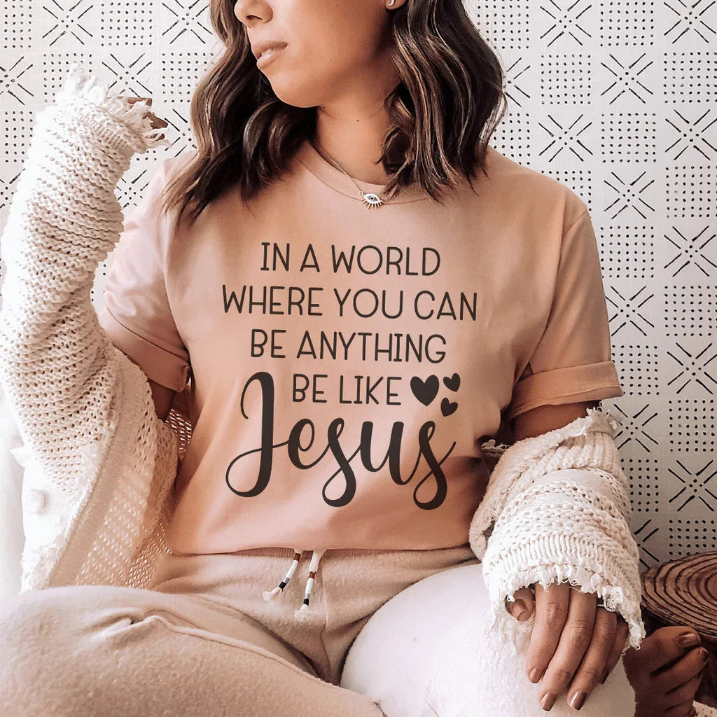 In A World Where You Can Be Anything Be Like Jesus Tee Peachy Sunday