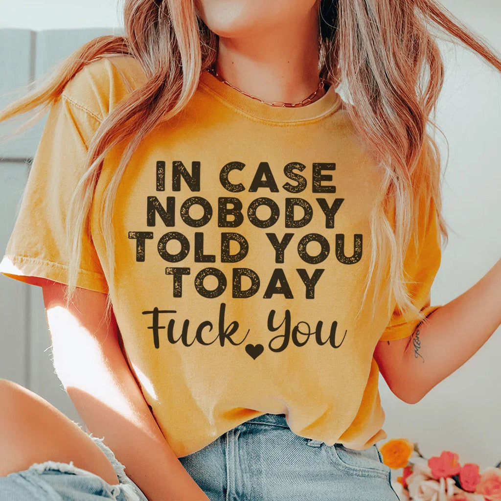 In Case Nobody Told You Today F--k You Tee Peachy Sunday