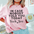 In Case Nobody Told You Today F--k You Tee Peachy Sunday