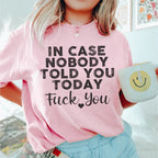 In Case Nobody Told You Today F--k You Tee Peachy Sunday