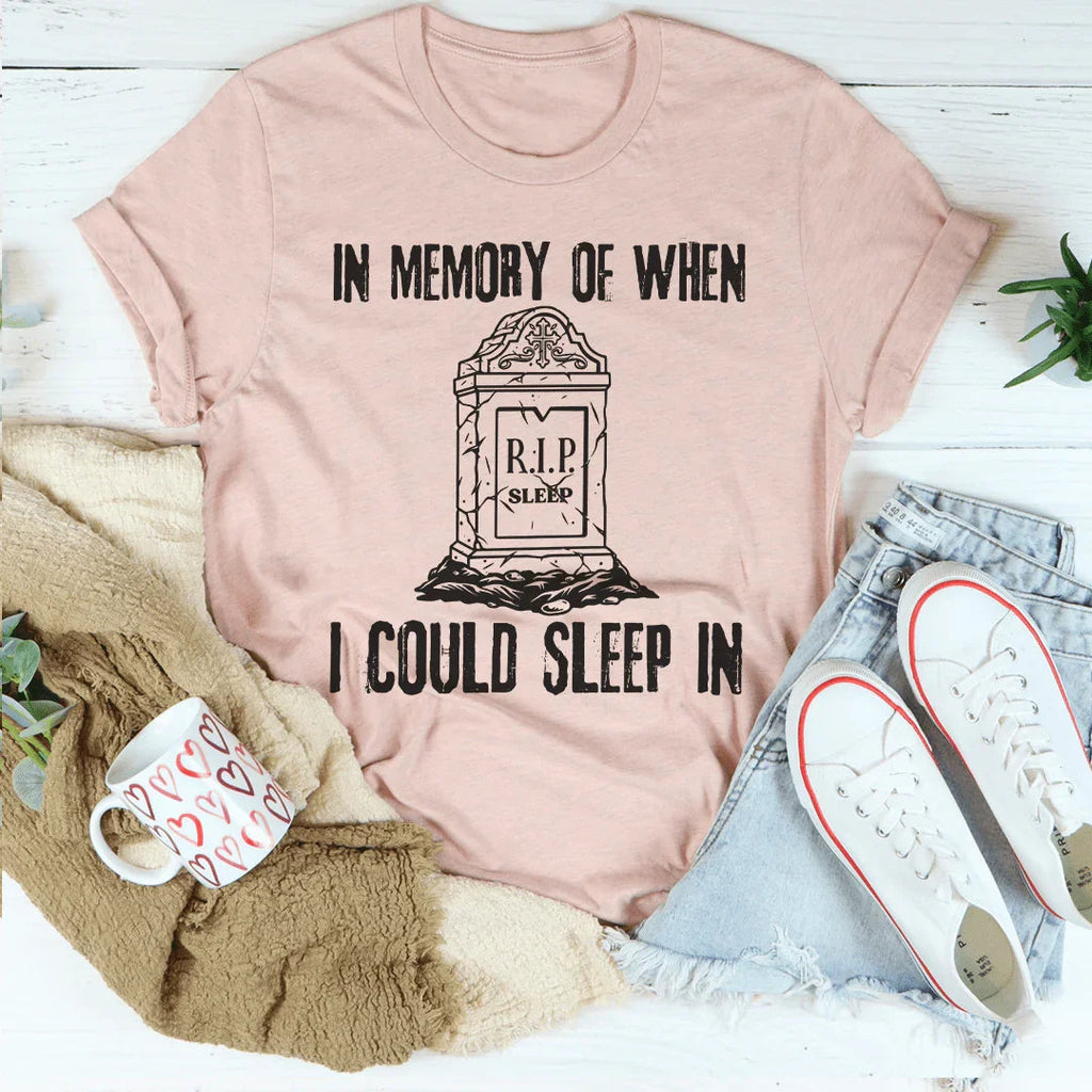 In Memory Of When I Could Sleep In Tee Peachy Sunday