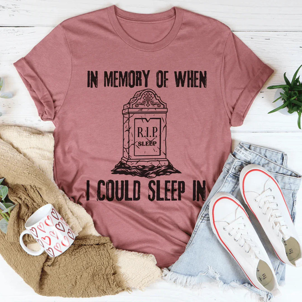 In Memory Of When I Could Sleep In Tee Peachy Sunday
