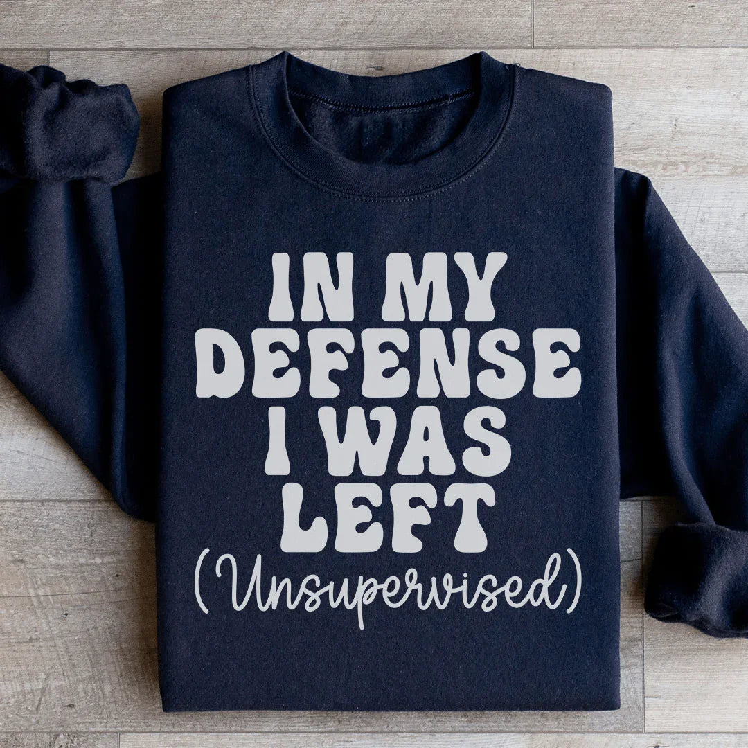 In My Defense I Was Left Unsupervised Sweatshirt Peachy Sunday