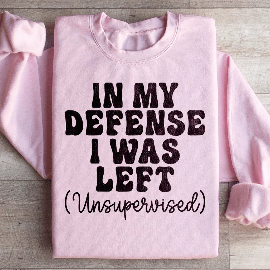 In My Defense I Was Left Unsupervised Sweatshirt Peachy Sunday