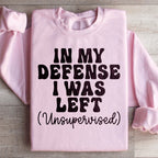 In My Defense I Was Left Unsupervised Sweatshirt Peachy Sunday