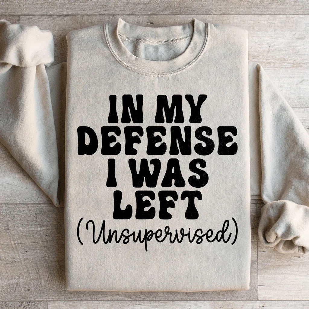 In My Defense I Was Left Unsupervised Sweatshirt Peachy Sunday