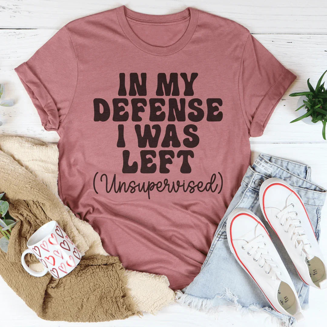 In My Defense I Was Left Unsupervised Tee - SJB-DIAMOND ELITES