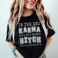 In The End Karma Will Be A Bigger Tee Peachy Sunday