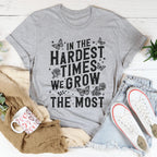 In The Hardest Times We Grow The Most Tee