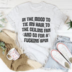 In The Mood To Tie My Hair To The Ceiling Fan Tee Peachy Sunday