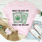 Inhale The Good Exhale The BS Tee
