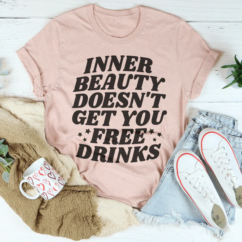 Inner Beauty Doesn't Get You Free Drinks Tee Peachy Sunday
